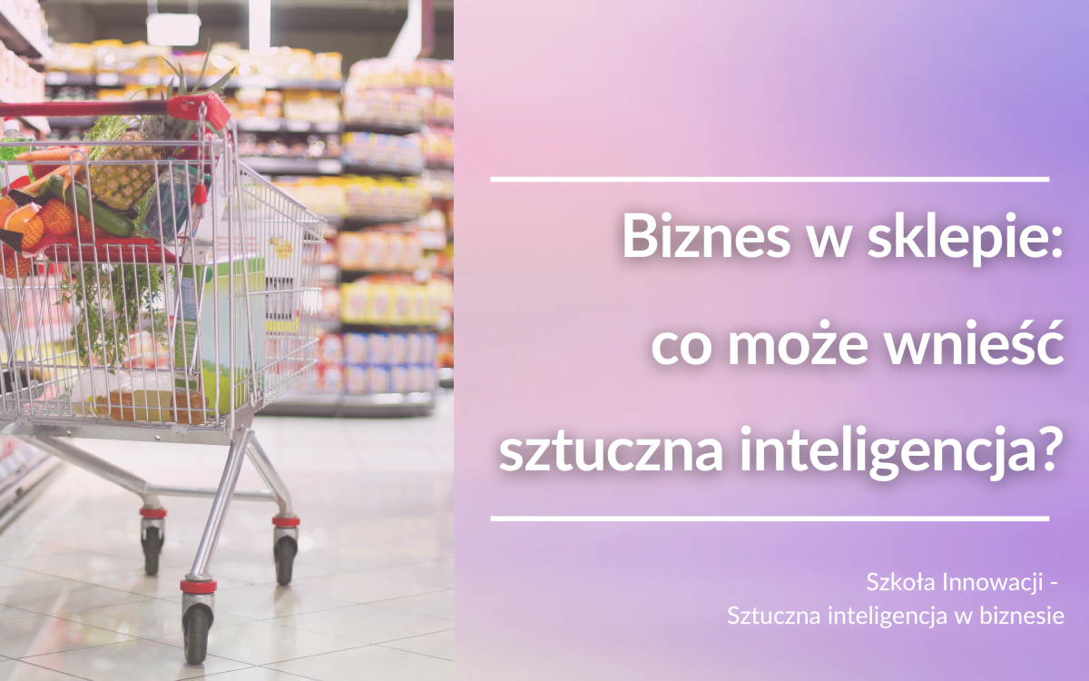 Biznes w sklepie: co może wnieść sztuczna inteligencja?