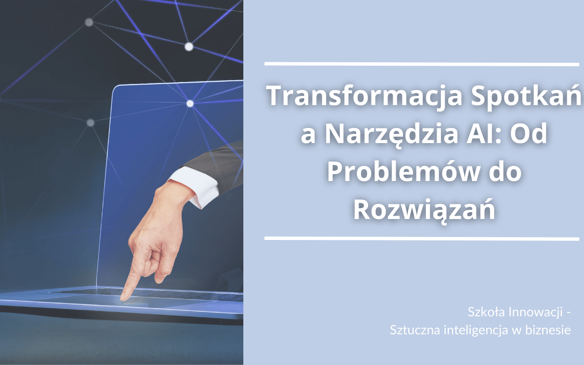 Transformacja Spotkań a Narzędzia AI: Od Problemów do Rozwiązań