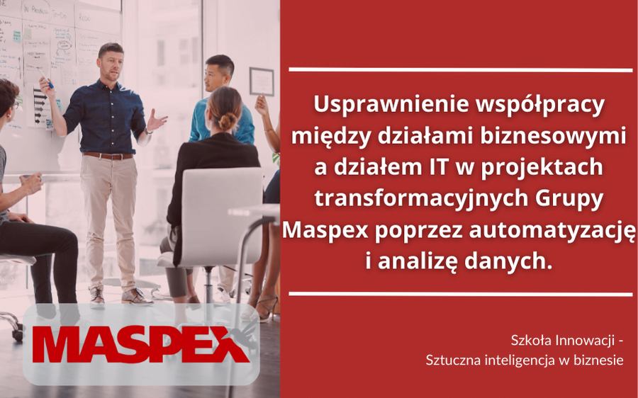 Usprawnienie współpracy między działami biznesowymi a działem IT w projektach transformacyjnych Grupy Maspex