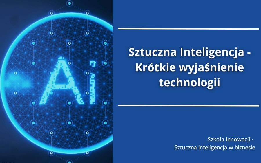 Sztuczna Inteligencja – Krótkie wyjaśnienie technologii