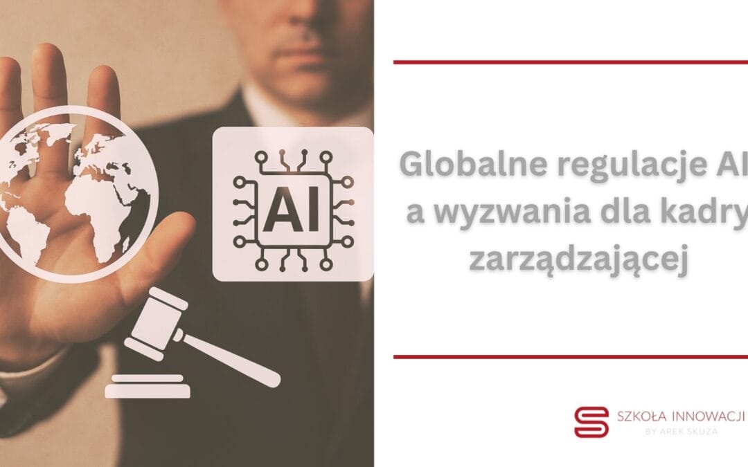 Globalne regulacje AI, a wyzwania dla kadry zarządzającej