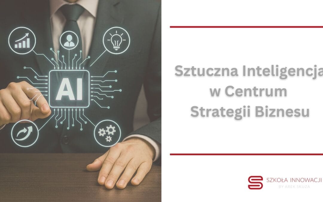 Sztuczna inteligencja w centrum strategii biznesu