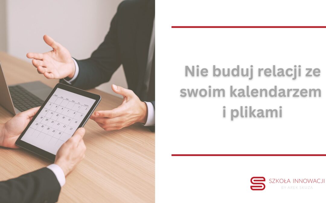 Nie buduj relacji ze swoim kalendarzem i plikami
